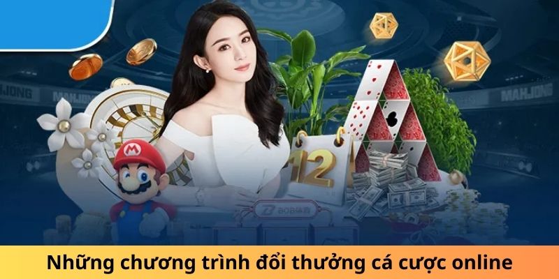 Những chương trình đổi thưởng Cá Cược Online