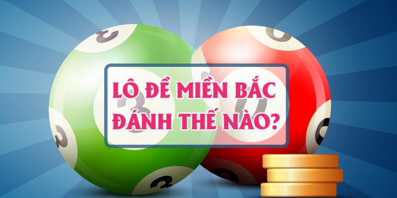 Có nhiều cách chơi lô đề miền Bắc hiện nay được trả thưởng rất cao