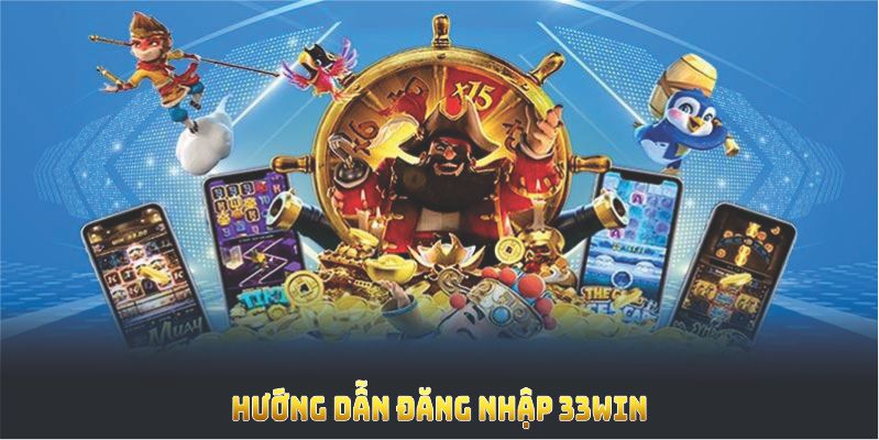 Những phương thức hướng dẫn đăng nhập 33WIN nhanh chóng