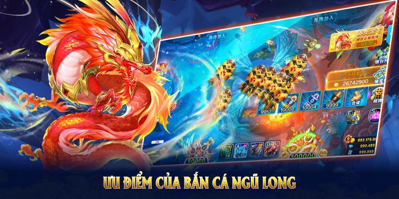 Ưu điểm của bắn cá ngũ long làm nên sức hút cho game thủ